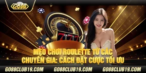 Mẹo chơi Roulette từ các chuyên gia: Cách đặt cược tối ưu