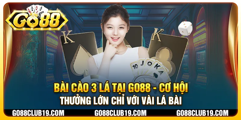 Bài cào 3 lá tại Go88 - Cơ hội thưởng lớn chỉ với vài lá bài