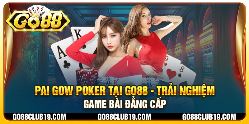 Pai Gow Poker tại Go88 - Trải nghiệm game bài đẳng cấp