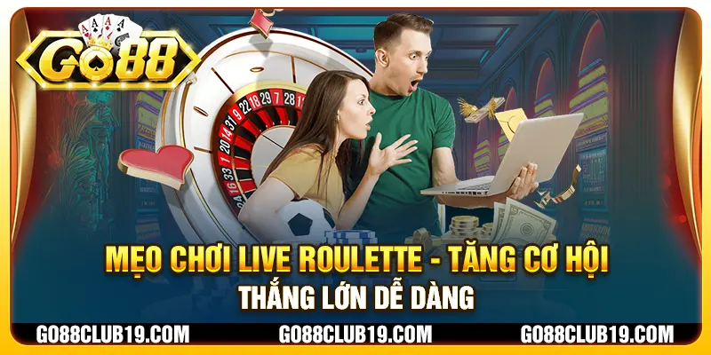 Mẹo chơi Live Roulette - Tăng cơ hội thắng lớn dễ dàng