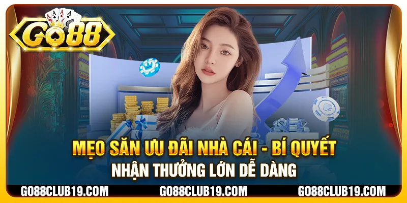 Mẹo săn ưu đãi nhà cái - Bí quyết nhận thưởng lớn dễ dàng