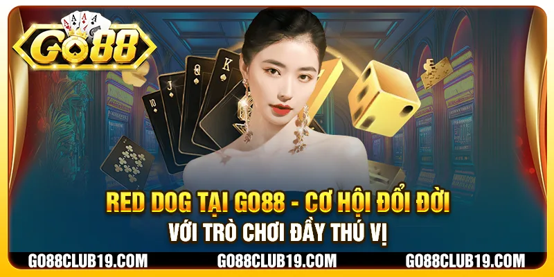 Red Dog tại Go88 - Cơ hội đổi đời với trò chơi đầy thú vị