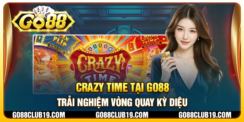 Crazy Time tại Go88 - Trải nghiệm vòng quay kỳ diệu