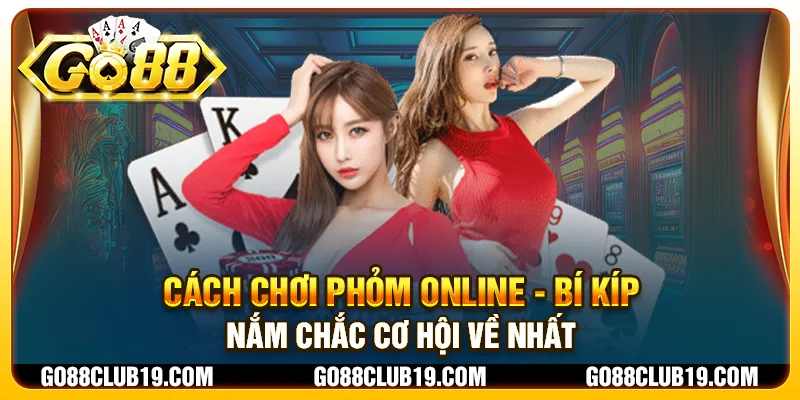 Cách chơi phỏm online - Bí kíp nắm chắc cơ hội về nhất