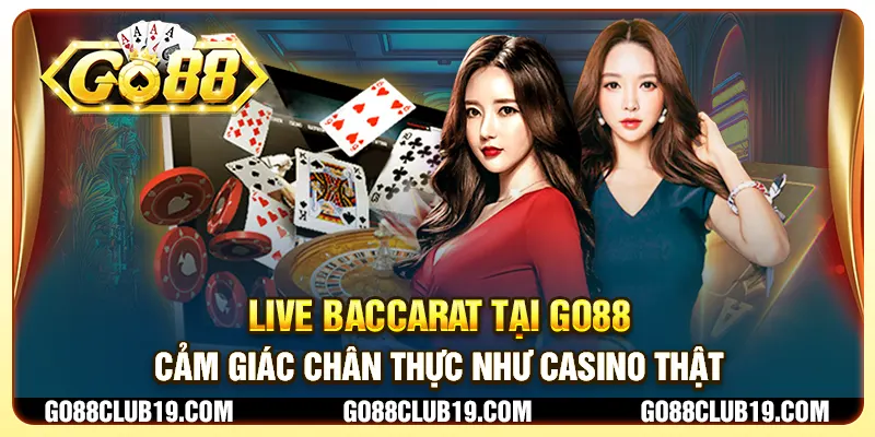 Live Baccarat tại Go88 - Cảm giác chân thực như casino thật