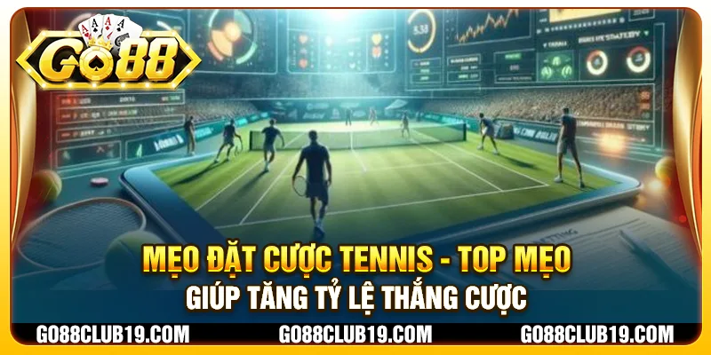 Mẹo đặt cược Tennis - Top mẹo giúp tăng tỷ lệ thắng cược