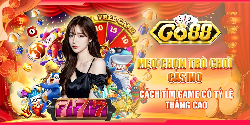 Mẹo chọn trò chơi casino - Cách tìm game có tỷ lệ thắng cao