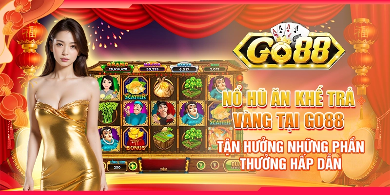 Nổ Hũ Ăn Khế Trả Vàng tại Go88 - Tận hưởng những phần thưởng hấp dẫn