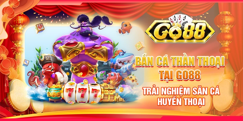 Bắn Cá Thần Thoại tại Go88 - Trải nghiệm săn cá huyền thoại