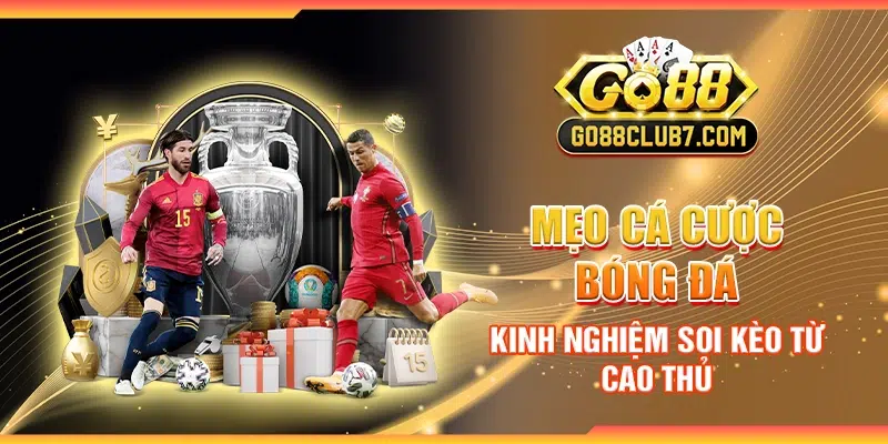 Mẹo cá cược bóng đá - Kinh nghiệm soi kèo từ cao thủ