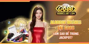 Aladdin Wishes tại Go88 - Làm sao để trúng jackpot?